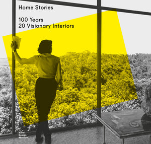 Home Stories, 100 Years, 20 Visionary Interiors